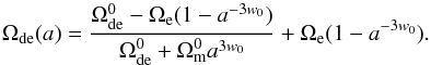 Mathematical equation: \begin{equation} \label{ede1_par} \Omde(a) = \frac{\Omde^0 - \Omega_{\rm{e}}(1-a^{-3 w_0})}{\Omde^0 + \Omm^0 a^{3w_0}} + \Omega_{\rm{e}}(1-a^{-3w_0}) . \end{equation}