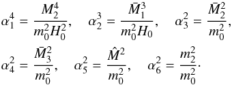 Mathematical equation: \begin{eqnarray} &&\alpha_1^4 =\frac{M^4_2}{m_0^2H_0^2},\quad \alpha_2^3 =\frac{\bar{M}^3_1}{m_0^2H_0}, \quad \alpha_3^2 =\frac{\bar{M}^2_2}{m_0^2}, \nonumber \\ \nonumber &&\alpha_4^2 =\frac{\bar{M}^2_3}{m_0^2}, \quad \alpha_5^2 =\frac{\hat{M}^2}{m_0^2}, \quad \alpha_6^2 =\frac{m^2_2}{m_0^2}\cdot \end{eqnarray}