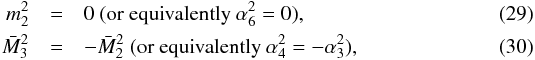 Mathematical equation: \begin{eqnarray} m_2^2 &=& 0\ (\textrm{or equivalently}\ \alpha_6^2 = 0), \\ \bar{M}_3^2 &=& -\bar{M}_2^2\ (\textrm{or equivalently}\ \alpha_4^2 = -\alpha_3^2), \label{eq:dercondition} \end{eqnarray}