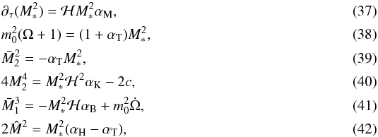 Mathematical equation: \begin{eqnarray} &&\partial_\tau (M_\ast^2) = {\cal H} M_\ast^2 \alphaM \label{eq:Mstar},\\ &&m_0^2(\Omega+1) = (1 + \alphaT) M_\ast^2 \label{eq:Omega_alphaT}, \\ &&\bar{M}_2^2 = - \alphaT M_\ast^2 \label{eq:alphaT}, \\ &&4 M_2^4 = M_\ast^2 {\cal H}^2 \alphaK - 2c, \\ &&\bar{M}_1^3 = -M_\ast^2 {\cal H} \alphaB + m_0^2 \dot{\Omega}, \label{eq:alphaB} \\ &&2 \hat{M}^2 = M_\ast^2 (\alphaH - \alphaT), \label{eq:hatM} \end{eqnarray}