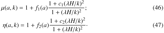 Mathematical equation: \begin{eqnarray} \label{eq:mgpar} \mu(a,k) = 1 + f_1(a) \frac{1 + c_1 (\lambda H/k)^2}{1+(\lambda H/k)^2}; \label{eqMG:DErelated1} \\ \eta(a,k) = 1 + f_2(a) \frac{1 + c_2 (\lambda H/k)^2}{1+(\lambda H/k)^2}\cdot \label{eqMG:DErelated2} \end{eqnarray}