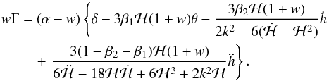 Mathematical equation: \begin{eqnarray} w\Gamma &=& (\alpha-w) \left \{ \delta-3\beta_1{\cal H}(1+w)\theta- {3\beta_2{\cal H}(1+w)\over 2k^2-6(\dot{\cal H}-{\cal H}^2)}\dot h \right. \nonumber \\ &&\quad \label{Eqn:EFTLag2} + \left. {3(1-\beta_2-\beta_1){\cal H}(1+w) \over 6\ddot{\cal H}-18{\cal H}\dot{\cal H}+6{\cal H}^3+2k^2{\cal H}} \ddot h \right\} . \end{eqnarray}