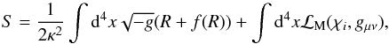 Mathematical equation: \begin{equation} S=\frac{1}{2\kappa^2}\int {\rm d}^4x\sqrt{-g}(R+f(R)) + \int {\rm d}^4x \mathcal{L}_{\rm M}(\chi_i, g_{\mu \nu}), \end{equation}