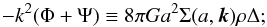 Mathematical equation: \begin{equation} \label{eq:sigmadef} -k^2 (\Phi+\Psi) \equiv 8\pi G a^2 \Sigma(a,\vec{k}) \rho \Delta; \end{equation}