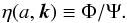 Mathematical equation: \begin{equation} \label{eq:etadef} \eta(a,\vec{k}) \equiv \Phi/\Psi. \end{equation}