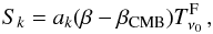 Mathematical equation: \begin{equation} S_k = a_k (\beta - \beta_{\rm CMB}) T^{\rm F}_{\nu_0}\, , \end{equation}