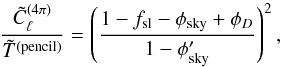 Mathematical equation: \begin{equation} \label{eq:fourPiPencilPowerSpectrumLevel} \frac{\tilde C_\ell^{(4\pi)}}{\tilde T^\mathrm{(pencil)}} = \left(\frac{1 - f_\mathrm{sl} - \phi_\mathrm{sky} + \phi_D}{1 - \phi'_\mathrm{sky}}\right)^2, \end{equation}