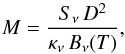 Mathematical equation: \begin{equation} M = \frac{S_{\nu}\, D^2}{ \kappa_{\nu}\, B_{\nu}(T)} , \end{equation}