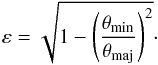 Mathematical equation: \begin{equation} \varepsilon = \sqrt{1 - \left( \frac{\theta_{\rm{min}}}{\theta_{\rm{maj}}} \right)^2}\cdot \end{equation}