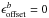 Mathematical equation: \hbox{$\epsilon_{\mathrm{offset}}^b=0$}