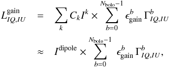 Mathematical equation: \begin{eqnarray} \nonumber L^{\mathrm{gain}}_{IQ,IU} &=& \sum_k C_k I^k\times \sum_{b=0}^{N_{\mathrm{bolo}}-1} \epsilon_{\mathrm{gain}}^b\, \Gamma^b_{IQ,IU}\\ &\approx& I^{\mathrm{dipole}}\times \sum_{b=0}^{N_{\mathrm{bolo}}-1}\; \epsilon_{\mathrm{gain}}^b\, \Gamma^b_{IQ,IU}, \label{eq:leak_map_calib} \end{eqnarray}