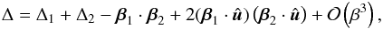 Mathematical equation: \begin{eqnarray} \Delta = \Delta_1 + \Delta_2 - \vec{\beta}_1\cdot\vec{\beta}_2 + 2 (\vec{\beta}_1\cdot\hat{\vec{u}})\left(\vec{\beta}_2\cdot\hat{\vec{u}} \right) + {\cal{O}}\left(\beta^3\right) , \end{eqnarray}