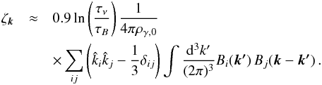 Mathematical equation: \begin{eqnarray} \zeta_{\vec{k}}&\approx& 0.9 \ln \left(\frac{\tau_\nu}{\tau_B}\right)\frac{1}{4\pi \rho_{\gamma,0}}\nonumber\\ &&\times\sum_{ij}\left(\hat k_i \hat k_j -\frac{1}{3} \delta_{ij} \right) \int \frac{{\rm d}^3{k'}}{(2\pi)^3} B_i(\vec{k'}) \, B_j(\vec{k}-\vec{k'})\,.\nonumber \end{eqnarray}