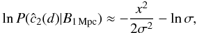 Mathematical equation: \begin{eqnarray} \label{eq:Gausslikelihood} \ln{P(\hat c_2(d)|B_{1\,\mathrm{Mpc}})} \approx -\frac{x^2}{2 \sigma^2} - \ln\sigma, \end{eqnarray}