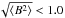Mathematical equation: \hbox{$\sqrt{\langle B^2\rangle}< 1.0$}