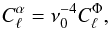 Mathematical equation: \begin{equation} \label{eq:cl_phi} C_{\ell}^{\alpha} = \nu_{0}^{-4} C_{\ell}^{\Phi}, \end{equation}