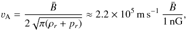 Mathematical equation: \begin{eqnarray} \varv_{\rm A} =\frac{\bar B}{2\sqrt{\pi(\rho_{r}+p_{r})}}\approx 2.2\times10^{5}\,\mathrm{m}\,\mathrm{s}^{-1}\,\frac{\bar B}{1\,\mathrm{nG}},\label{v_A} \end{eqnarray}