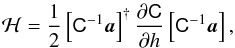 Mathematical equation: \begin{eqnarray} \mathcal H=\frac{1}{2}\left [\tens{C}^{-1} {\vec{a}} \right]^{\dagger} \frac{\partial \tens{C}}{\partial h} \left [\tens{C}^{-1} {\vec{a}} \right],\label{H} \end{eqnarray}