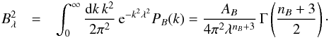 Mathematical equation: \begin{eqnarray} B^2_\lambda &=& \int_0^{\infty} \frac{{\rm d}{k \, k^2}}{2 \pi^2} \, \mathrm{e}^{-k^2 \lambda^2} P_B (k) = \frac{A_B}{4 \pi^2 \lambda^{n_B+3}} \, \Gamma \left( \frac{n_B+3}{2} \right)\cdot \label{gaussian} \end{eqnarray}