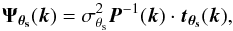 Mathematical equation: \begin{equation} \vec{\Psi_{\theta_{\rm s}}}(\vec{k}) = \sigma_{\theta_{\rm s}}^2 \vec{P}^{-1}(\vec{k}) \cdot \vec{t_{\theta_{\rm s}}}(\vec{k}), \end{equation}