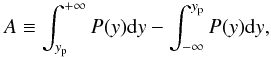 Mathematical equation: \begin{equation} A\equiv \int_{y_{\mathrm{p}}}^{+\infty}P(y){\rm d}y - \int^{y_{\mathrm{p}}}_{-\infty}P(y){\rm d}y, \end{equation}