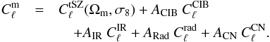 Mathematical equation: \begin{eqnarray} C_{\ell}^{\mathrm{m}} & = & C_{\ell}^{\mathrm{tSZ}} (\Omega_{\mathrm{m}}, \sigma_{8}) + A_{\mathrm{CIB}} \ C_{\ell}^{\mathrm{CIB}} \\ & &\quad + \nonumber A_{\mathrm{IR }} \ C_{\ell}^{\mathrm{IR}} + A_{\mathrm{Rad}} \ C_{\ell}^{\mathrm{rad}} + A_{\mathrm{CN}} \ C_{\ell}^{\mathrm{CN}}. \end{eqnarray}