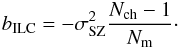 Mathematical equation: \begin{eqnarray} b_{\mathrm{ILC}} = -\sigma^2_{\mathrm{SZ}} \frac{N_{\mathrm{ ch}} - 1} {N_{\mathrm{ m}}}\cdot \end{eqnarray}