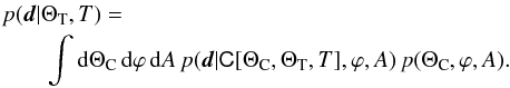 Mathematical equation: \begin{eqnarray} \lefteqn{p(\fitdata | \Theta_\mathrm{T}, T) =} \nonumber \\ && \int {\rm d} \Theta_\mathrm{C} \, {\rm d} \varphi \, {\rm d}A \, p( \fitdata | \mtrx{C}[\Theta_\mathrm{C}, \Theta_\mathrm{T},T],\varphi, A) \, p(\Theta_\mathrm{C},\varphi, A). \label{eq:L_marg_full} \end{eqnarray}