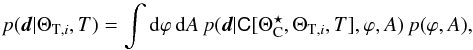 Mathematical equation: \begin{equation} p(\fitdata | \Theta_{\mathrm{T}, i}, T) = \int {\rm d} \varphi \, {\rm d}A \, p( \fitdata | \mtrx{C}[\Theta_\mathrm{C}^\star,\Theta_{\mathrm{T}, i},T],\varphi, A) \, p(\varphi, A), \label{eq:L_marg} \end{equation}
