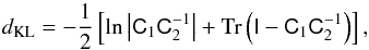 Mathematical equation: \begin{equation} d_\mathrm{KL} = -\frac12 \left[\ln\left|\mtrx{C}_1 \mtrx{C}_2^{-1}\right| + \mathrm{Tr}\left(\mtrx{I} - \mtrx{C}_1 \mtrx{C}_2^{-1}\right)\right] , \end{equation}