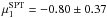 Mathematical equation: \hbox{$\mu^{\rm SPT}_1=-0.80\pm0.37$}