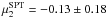 Mathematical equation: \hbox{$\mu^{\rm SPT}_2=-0.13 \pm 0.18$}