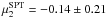 Mathematical equation: \hbox{$\mu^{\rm SPT}_2=-0.14 \pm 0.21$}