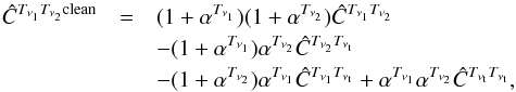 Mathematical equation: \begin{eqnarray} \hat C^{T_{\nu_1}T_{\nu_2} {\rm clean}} &=& (1 + \alpha^{T_{\nu_1}})(1 + \alpha^{T_{\nu_2}}) \hat C^{T_{\nu_1} T_{\nu_2}} \nonumber \\ & & - (1 + \alpha^{T_{\nu_1}}) \alpha^{T_{\nu_2}} \hat C^{T_{\nu_2}T_{\nu_{\rm t}}} \nonumber \\ & & - (1 + \alpha^{T_{\nu_2}}) \alpha^{T_{\nu_1}} \hat C^{T_{\nu_1}T_{\nu_{\rm t}}} + \alpha^{T_{\nu_1}} \alpha^{T_{\nu_2}} \hat C^{T_{\nu_{\rm t}}T_{\nu_{\rm t}}}, \label{MC2} \end{eqnarray}