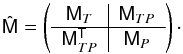 Mathematical equation: \begin{equation} \tens{\hat M} = \left ( \begin{array} {c|c} \tens{M}_T & \tens{M}_{TP} \\ \hline \tens{M}_{TP}^{\sf T} & \tens{M}_P \end{array} \right )\cdot\label{CSL1} \end{equation}