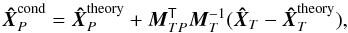 Mathematical equation: \begin{equation} \vec{\hat X}^{\rm cond}_P = \vec{\hat X}^{\rm theory}_P + \vec{M}^{\sf T}_{TP} \vec{M}^{-1}_T (\vec{\hat X}_T - \vec{\hat X}^{\rm theory}_T), \label{CVEC2} \end{equation}