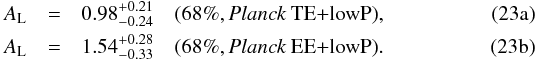 Mathematical equation: % subequation 9222 0 \begin{eqnarray} \Alens &=& 0.98^{+0.21}_{-0.24} \quad \onesig{\planck\ TE+\lowEB} , \\ \Alens &=& 1.54^{+0.28}_{-0.33} \quad \onesig{\planck\ EE+\lowEB} . \label{eq:Alens} \end{eqnarray}