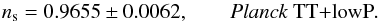 Mathematical equation: \begin{equation} \ns = 0.9655 \pm 0.0062, \qquad \datalabel{\planckTT}. \label{Inf2} \end{equation}