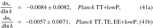 Mathematical equation: % subequation 13714 0 \begin{eqnarray} \nrunfrac \!&=& \! -0.0084 \pm 0.0082, \quad \datalabel{\planckTT}, \label{Inf4a} \\ \nrunfrac\! \! &=& \!\! -0.0057 \pm 0.0071, \quad\! \datalabel{\planckall}. \label{Inf4b} \end{eqnarray}