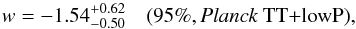 Mathematical equation: \begin{equation} w = -1.54^{+0.62}_{-0.50} \quad \twosig{\planckTT}, \label{eq:rawwlimit} \end{equation}