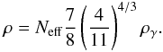 Mathematical equation: \begin{eqnarray} \rho = \neff \frac{7}{8}\left(\frac{4}{11} \right)^{4/3} \rho_\gamma. \end{eqnarray}