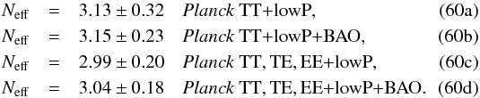 Mathematical equation: % subequation 15343 0 \begin{eqnarray} \nnu &=& 3.13 \pm 0.32 \quad \datalabel{\planckTT}, \label{Nu1}\\ \nnu &=& 3.15 \pm 0.23 \quad \datalabel{\planckTTBAO}, \label{Nu2}\\ \nnu &=& 2.99 \pm 0.20 \quad \datalabel{\planckall}, \label{Nu3}\\ \nnu &=& 3.04 \pm 0.18 \quad \datalabel{\planckallBAO}. \label{Nu4} \end{eqnarray}