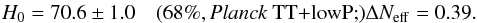 Mathematical equation: \begin{eqnarray} H_0 = 70.6\pm 1.0 \quad\onesig{\planckTT;} \Delta\nnu=0.39. \label{eq:nu39H0} \end{eqnarray}