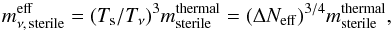 Mathematical equation: \begin{equation} \meffsterile = (\Tsterile/T_\nu)^3 m_{\rm sterile}^{\rm thermal} = (\Delta N_{\rm eff})^{3/4} \msthermal , \end{equation}