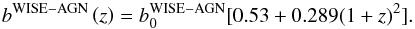 Mathematical equation: \begin{equation} b^\mathrm{\wagn}\left(z\right) = b_0^\mathrm{\wagn} [0.53 + 0.289 (1+z)^2]. \label{eq:bwiseagn} \end{equation}