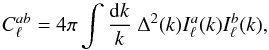Mathematical equation: \begin{equation} C^{ab}_\ell = 4 \pi \int \frac{\mathrm{d}k}{k} \ \Delta^2(k) I^a_\ell(k) I^b_\ell(k) , \end{equation}