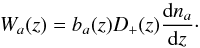 Mathematical equation: \begin{equation} W_a(z) = b_a(z) D_+(z) \frac{\mathrm{d}n_a}{\mathrm{d}z} \cdot \end{equation}