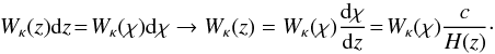 Mathematical equation: \begin{equation} W_\kappa(z)\mathrm{d}z \!=\! W_\kappa(\chi)\mathrm{d} \chi \rightarrow W_\kappa(z) = W_\kappa(\chi)\frac{\mathrm{d}\chi}{\mathrm{d}z} \!=\! W_\kappa(\chi)\frac{c}{H(z)}\cdot \end{equation}