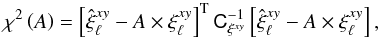 Mathematical equation: \begin{equation} \chi^2\left(A\right) = \left[\hat{\xi}_\ell^{xy} - A\times\xi_\ell^{xy} \right]^{\rm T} \tens{C}_{\xi^{xy}}^{-1} \left[\hat{\xi}_\ell^{xy} - A\times\xi_\ell^{xy}\right], \label{eq:xcorr_fit} \end{equation}