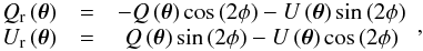 Mathematical equation: \begin{equation} \begin{array}{ccc} Q_\mathrm{r}\left(\boldsymbol{\theta}\right) & = & -Q\left(\boldsymbol{\theta}\right)\cos{(2\phi)}-U\left(\boldsymbol{\theta}\right)\sin{(2\phi)} \\ U_\mathrm{r}\left(\boldsymbol{\theta}\right) & = & Q\left(\boldsymbol{\theta}\right)\sin{(2\phi)}-U\left(\boldsymbol{\theta}\right)\cos{(2\phi)} \\ \end{array}, \label{eq:def_qr} \end{equation}